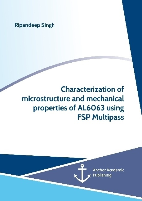 Characterization Of Microstructure And Mechanical Properties Of Al6063 Using Fsp Multipass - Ripandeep Singh  Kartoniert (TB)