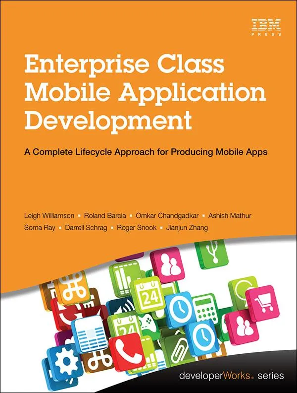 Enterprise Class Mobile Application Development: eBook von Leigh Williamson/ Roland Barcia/ Omkar Chandgadkar/ Ashish Mathur/ Soma Ray