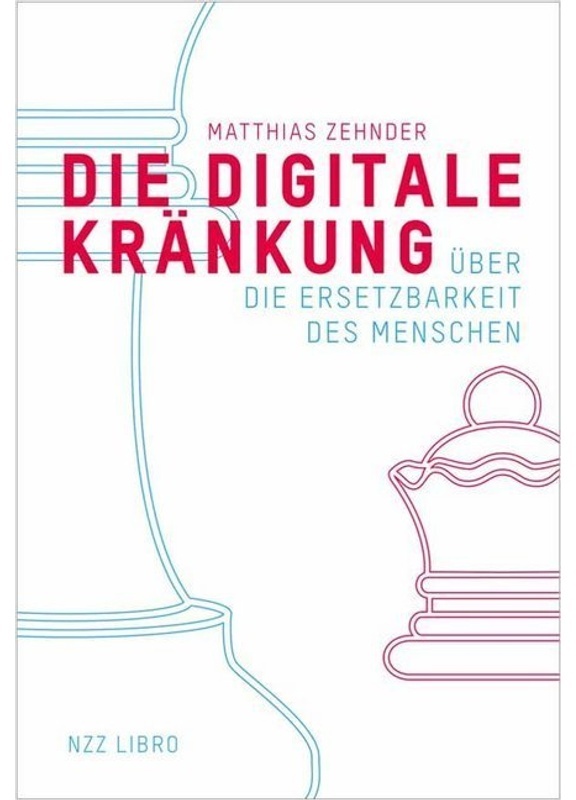 Die Digitale Kränkung - Matthias Zehnder, Gebunden