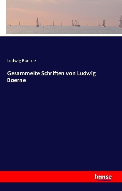 Gesammelte Schriften Von Ludwig Boerne - Ludwig Boerne  Kartoniert (TB)