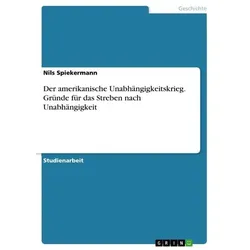 Der amerikanische Unabhängigkeitskrieg. Gründe für das Streben nach Unabhängigkeit