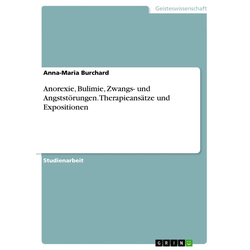 Anorexie Bulimie Zwangs- und Angststörungen. Therapieansätze und Expositionen als eBook Download von Anna-Maria Burchard