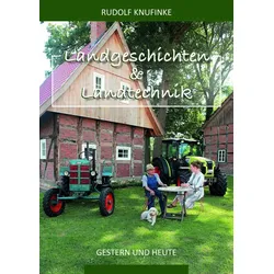 Landgeschichten und Landtechnik gestern und heute