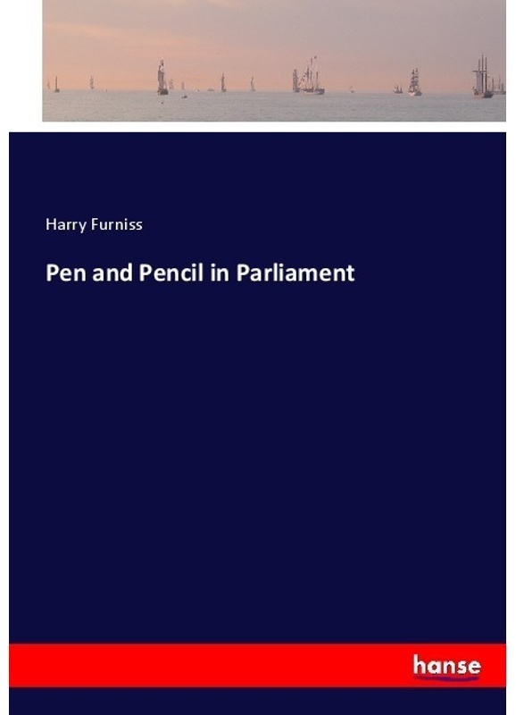 Pen And Pencil In Parliament - Harry Furniss, Kartoniert (TB)