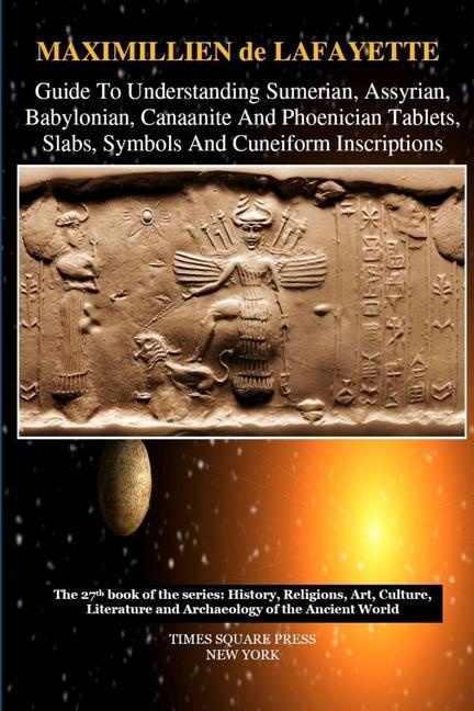 Guide To Understanding Sumerian Assyrian Babylonian Canaanite And Phoenician Tablets Slabs Symbols And Cuneiform Inscriptions: Taschenbuch von Max...