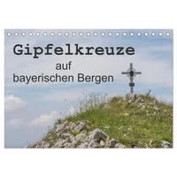 Calvendo Gipfelkreuze auf bayerischen Bergen (Tischkalender 2026 DIN A5
