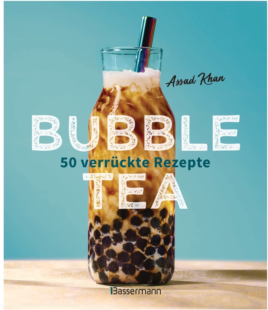 Bubble Tea selber machen - 50 verrückte Rezepte für...