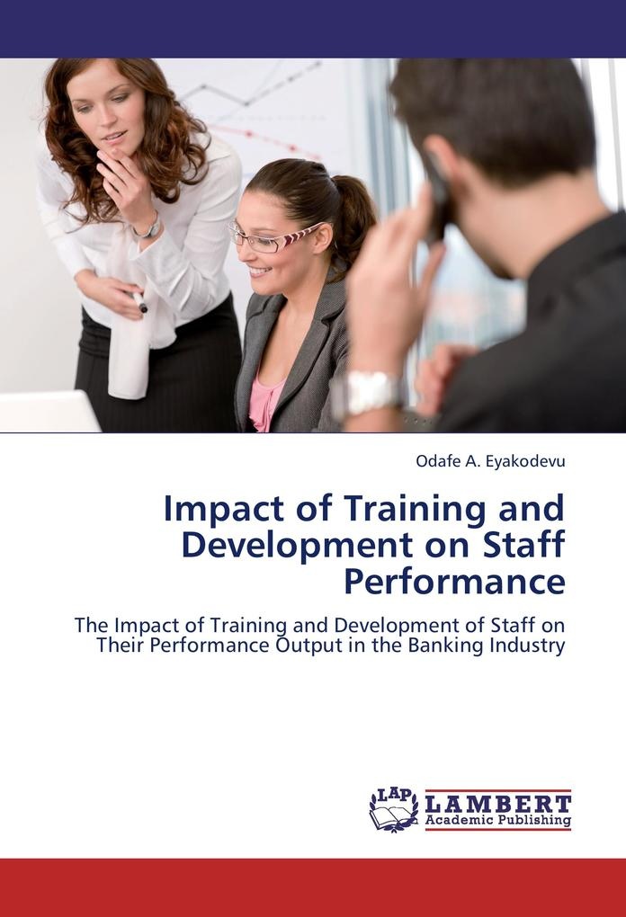Impact of Training and Development on Staff Performance: Buch von Odafe A. Eyakodevu