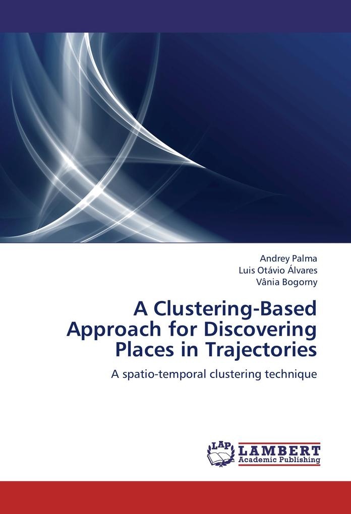 A Clustering-Based Approach for Discovering Places in Trajectories: Buch von Andrey Palma/ Luis Otávio Álvares/ Vânia Bogorny