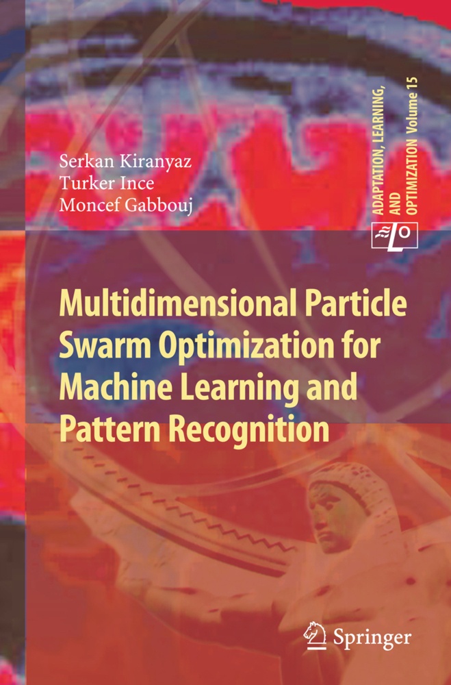 Multidimensional Particle Swarm Optimization For Machine Learning And Pattern Recognition - Serkan Kiranyaz  Turker Ince  Moncef Gabbouj  Kartoniert (