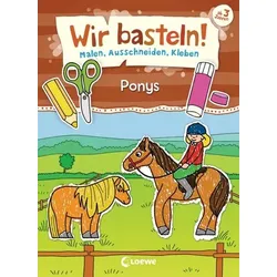 LOEWE VERLAG 978-3-7432-0312-9 Wir basteln! - Malen, Ausschneiden, Kleben - Ponys