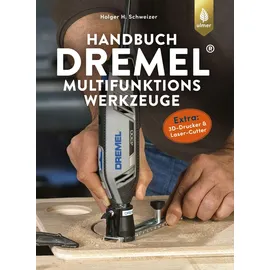 Verlag Eugen Ulmer Handbuch Dremel-Multifunktionswerkzeuge: Geräte - Eigenschaften - Anwendungen. Extra: 3D-Drucker und Laser-Cutter