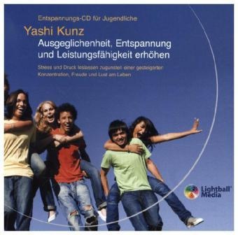 Entspannungs-Cd Für Jugendliche: Ausgeglichenheit  Entspannung Und Leistungsfähigkeit Erhöhen  Audio-Cd - Yashi Kunz (Hörbuch)