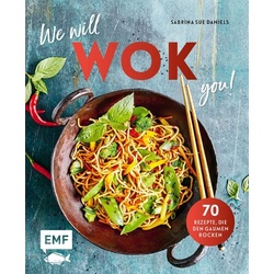 We will WOK you! – 70 asiatische Rezepte, die den Gaumen rocken