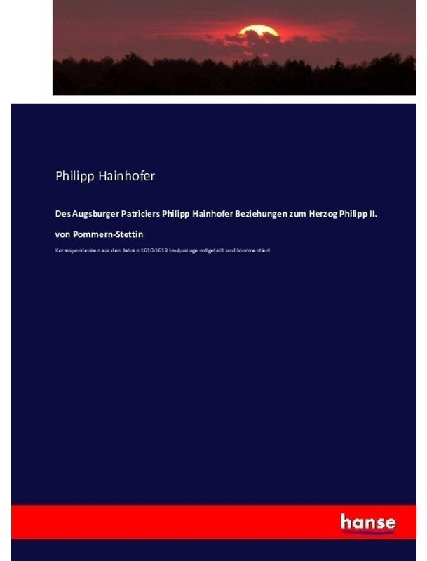 Des Augsburger Patriciers Philipp Hainhofer Beziehungen Zum Herzog Philipp Ii. Von Pommern-Stettin - Philipp Hainhofer, Kartoniert (TB)