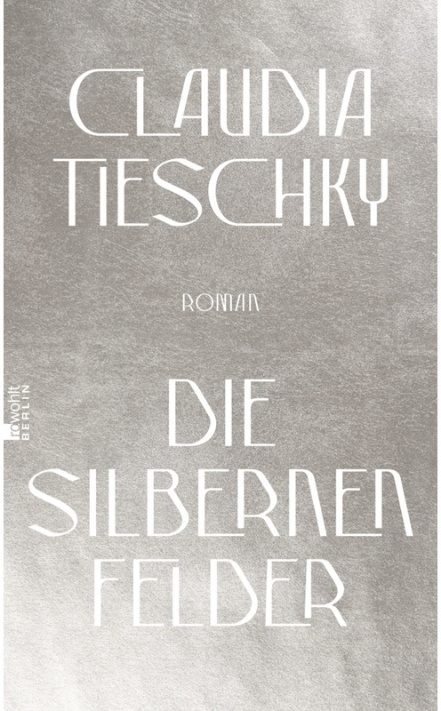 Die Silbernen Felder - Claudia Tieschky, Gebunden