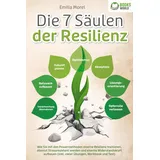pegoa global media / eob Die 7 Säulen der Resilienz: Wie Sie mit den Powermethoden eiserne Resilienz trainieren, absolut Stressresistent werden und eiserne Widerstandskraft