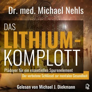 Das Lithium-Komplott von Dr. med. Michael Nehls / First Unit Productions / MP3 Hörbuch