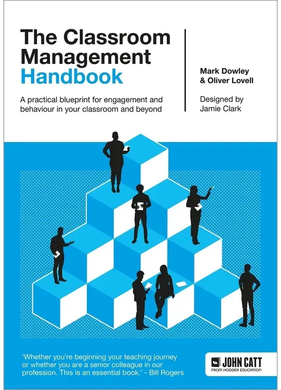 The Classroom Management Handbook: A Practical Blueprint For Engagement And Behaviour In Your Classroom And Beyond - Oliver Lovell  Mark Dowley  Tasch