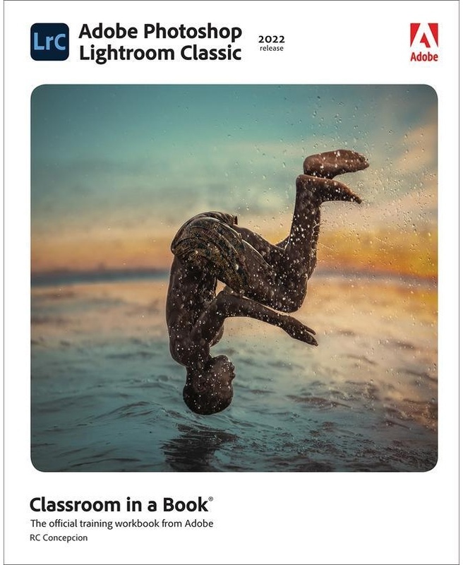 Adobe Photoshop Lightroom Classic Classroom In A Book (2022 Release) - Rafael Concepcion, Kartoniert (TB)