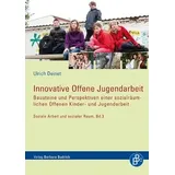 Budrich Innovative Offene Jugendarbeit: Bausteine und Perspektiven einer sozialräumlichen Offenen Kinder- und Jugendarbeit