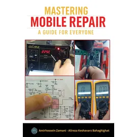 Independently published Mastering Mobile Repair: A Guide for Everyone: Step-by-Step Mobile Phone Repair Techniques – Learn Soldering, Troubleshooting, and Circuit Diagnosis with Real-World Skills