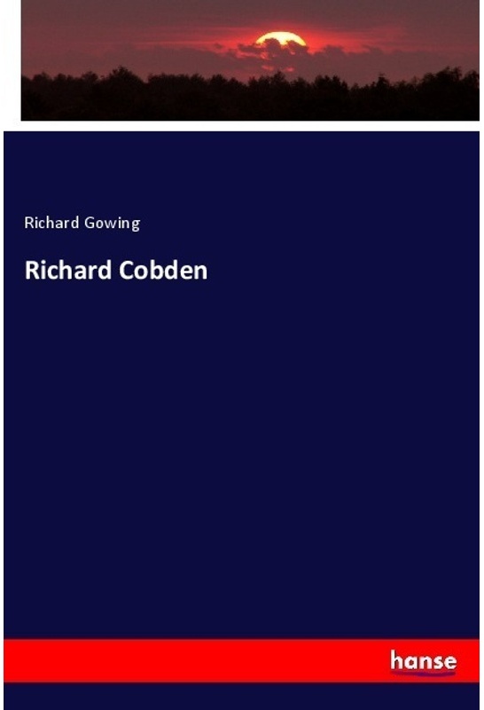 Richard Cobden - Richard Gowing, Kartoniert (TB)