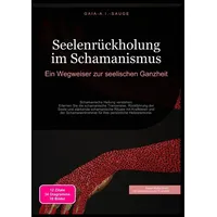 Epubli Seelenrückholung im Schamanismus: Ein Wegweiser zur seelischen Ganzheit