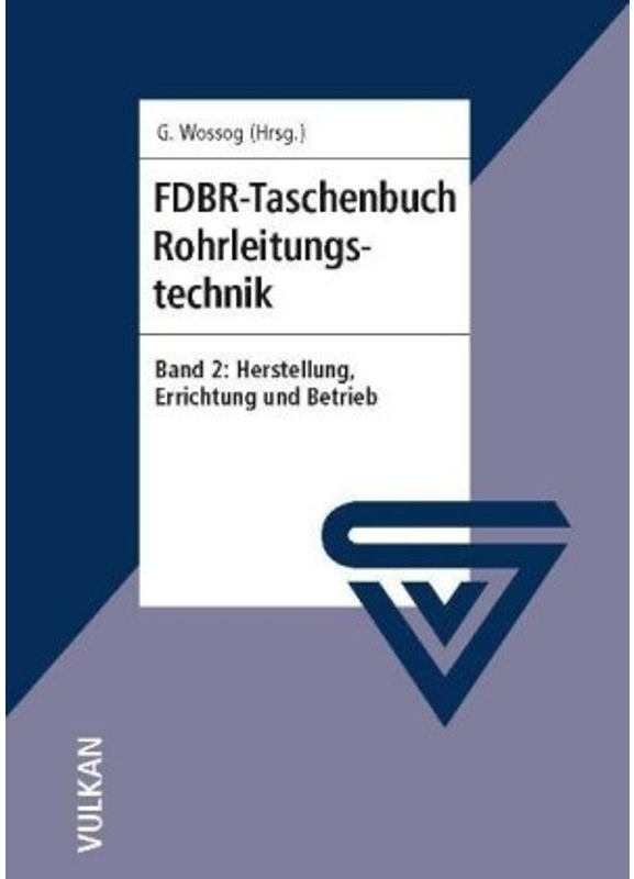 Fdbr-Taschenbuch Rohrleitungstechnik: Bd.2 Fdbr - Taschenbuch Rohrleitungstechnik / Fdbr-Taschenbuch Rohrleitungstechnik - Günter Wossog, Kartoniert (