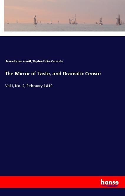 The Mirror of Taste and Dramatic Censor: Taschenbuch von Samuel James Arnold/ Stephen Cullen Carpenter