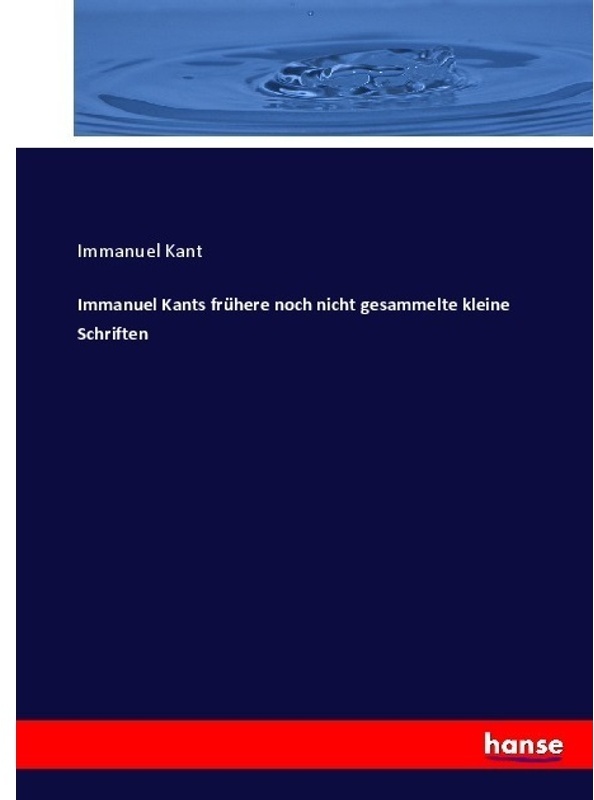 Immanuel Kants Frühere Noch Nicht Gesammelte Kleine Schriften - Immanuel Kant, Kartoniert (TB)