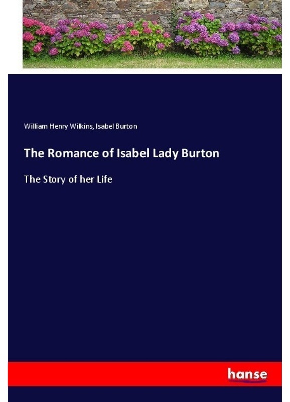The Romance Of Isabel Lady Burton - William Henry Wilkins, Isabel Burton, Kartoniert (TB)