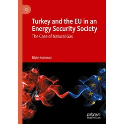 Turkey and the EU in an Energy Security Society als eBook Download von Dicle Korkmaz