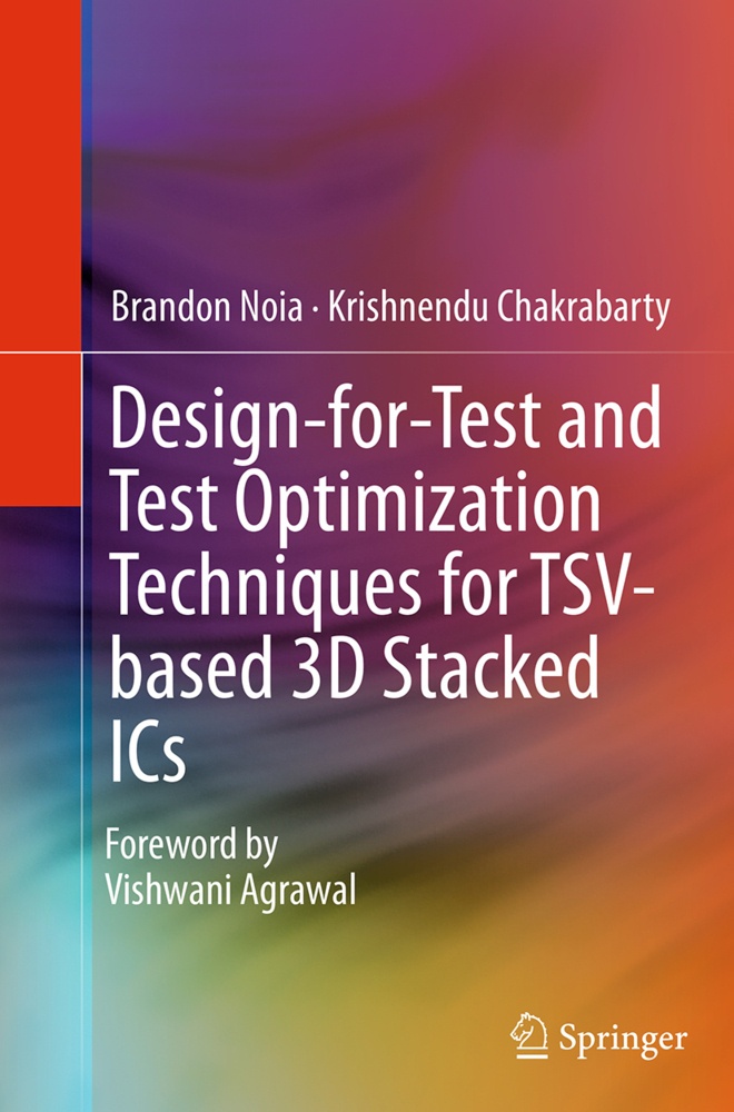 Design-For-Test And Test Optimization Techniques For Tsv-Based 3D Stacked Ics - Brandon Noia  Krishnendu Chakrabarty  Kartoniert (TB)