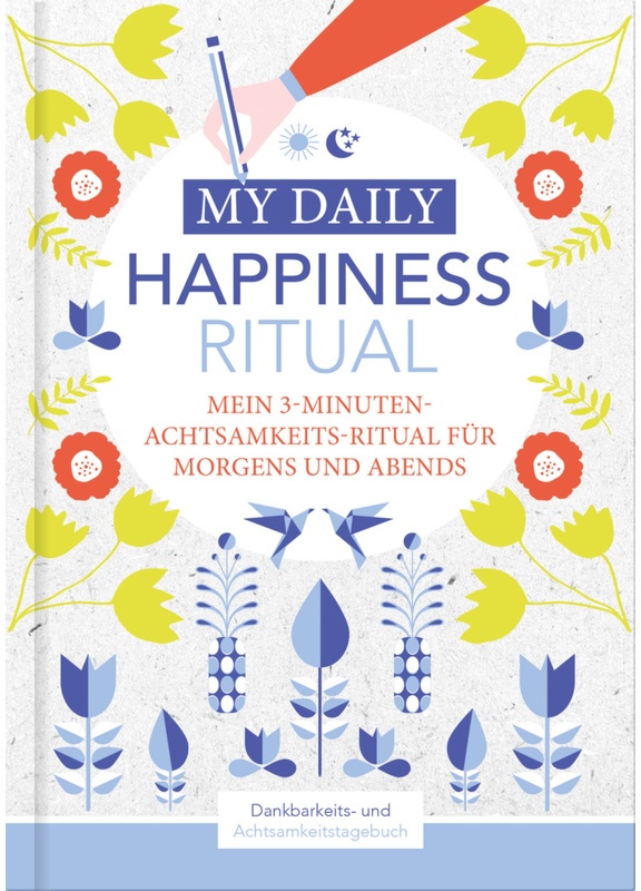 Happiness Tagebuch | Dein Tägliches Ritual Für Mehr Glück Und Dankbarkeit | 3 Minuten Für Achtsamkeit Mit Ritualen Für Morgens Und Abends | Glückstage