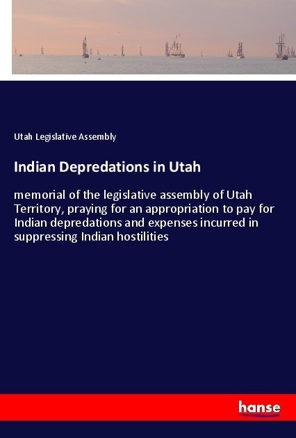 Indian Depredations In Utah - Utah Legislative Assembly  Kartoniert (TB)