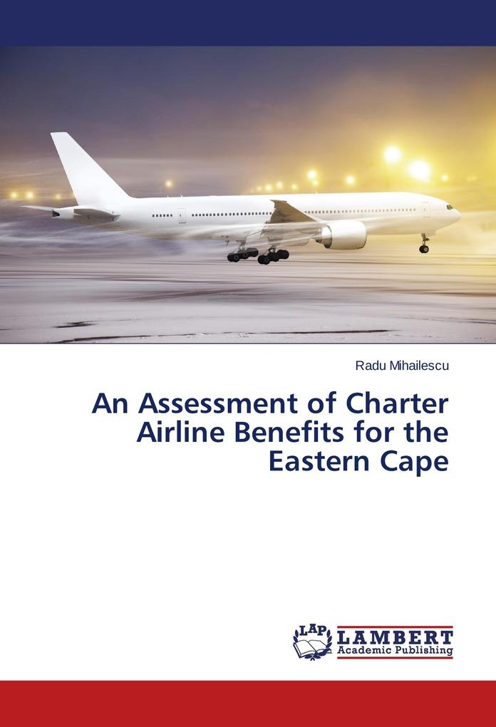 An Assessment of Charter Airline Benefits for the Eastern Cape: Buch von Radu Mihailescu