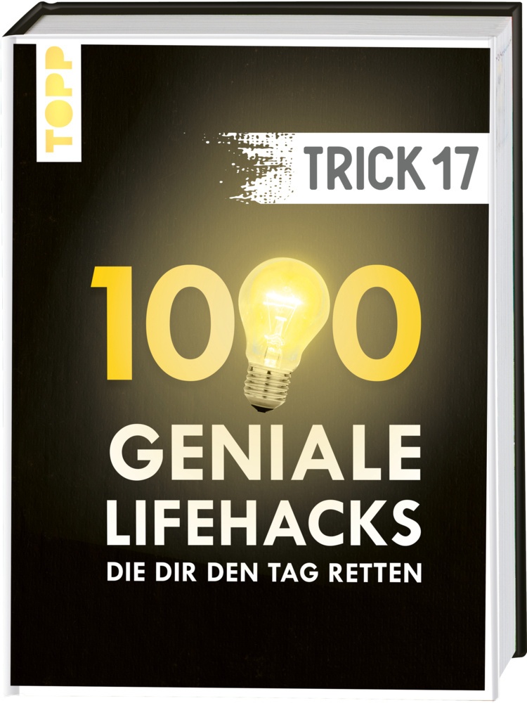 Trick 17. 1000 Geniale Lifehacks  Die Dir Den Tag Retten - frechverlag  Gebunden