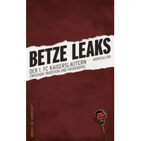 Die Werkstatt Betze Leaks: Der 1. FC Kaiserslautern zwischen Tradition und Possenspiel