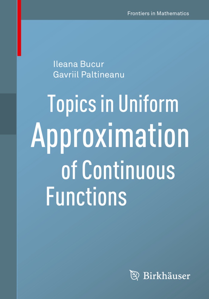 Frontiers In Mathematics / Topics In Uniform Approximation Of Continuous Functions - Ileana Bucur  Gavriil Paltineanu  Kartoniert (TB)