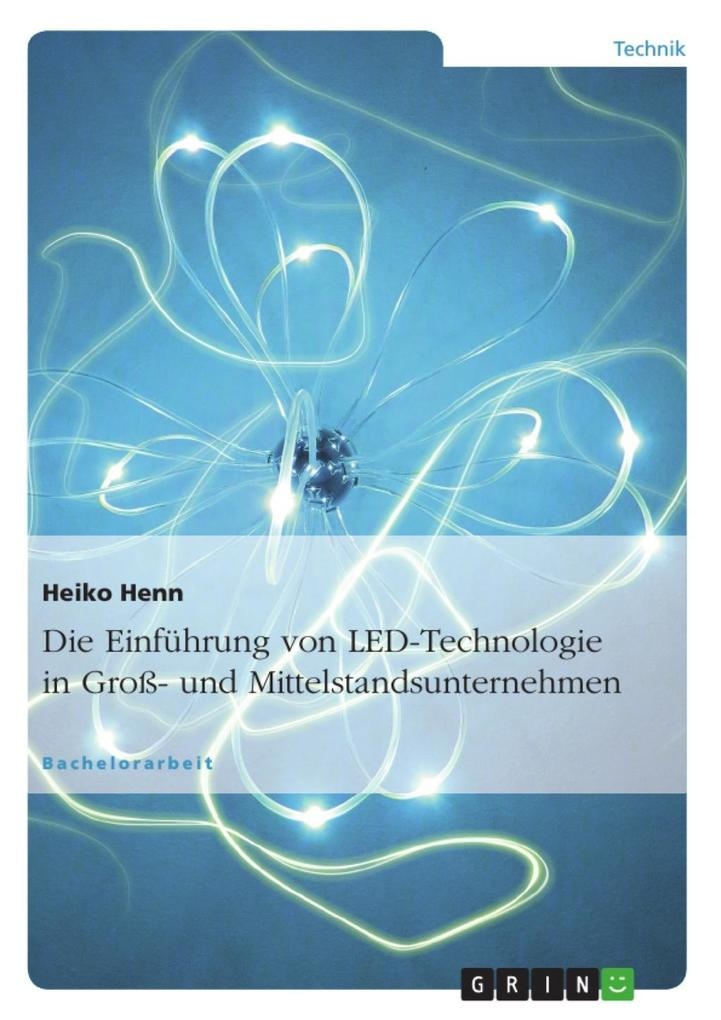 Ganzheitliche Betrachtung der Einführung von LED Technologie in Groß- und Mittelstandsunternehmen: eBook von Heiko Henn