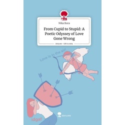 From Cupid to Stupid: A Poetic Odyssey of Love Gone Wrong. Life is a Story - story.one