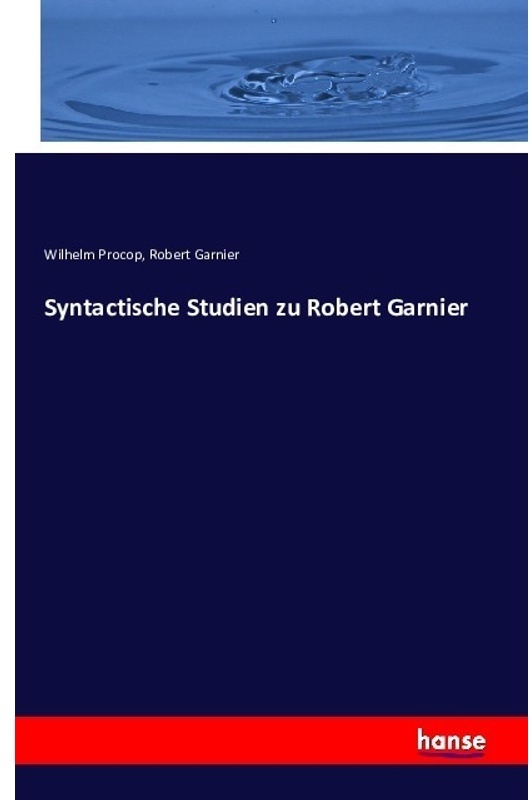 Syntactische Studien Zu Robert Garnier - Wilhelm Procop, Robert Garnier, Kartoniert (TB)