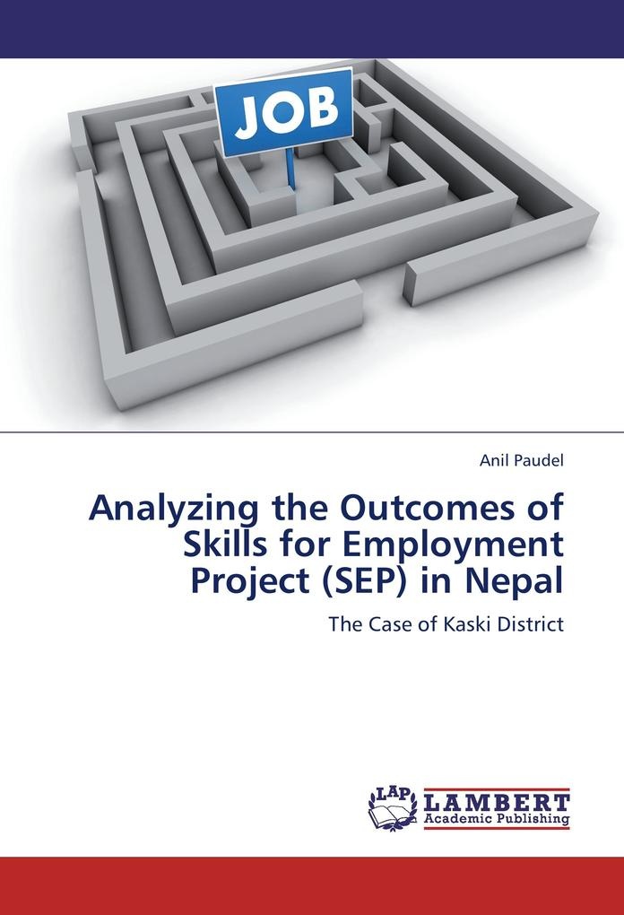 Analyzing the Outcomes of Skills for Employment Project (SEP) in Nepal: Buch von Anil Paudel