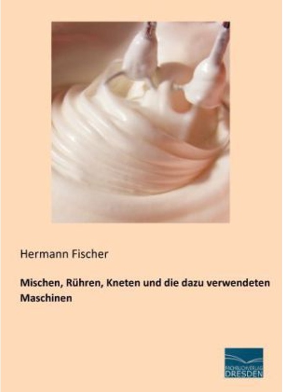 Mischen, Rühren, Kneten Und Die Dazu Verwendeten Maschinen - Hermann Fischer, Kartoniert (TB)