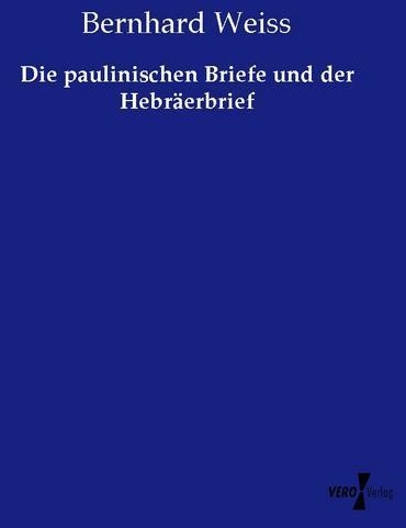 Die Paulinischen Briefe Und Der Hebräerbrief - Bernhard Weiss  Kartoniert (TB)