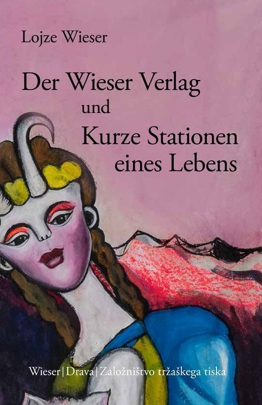 Der Wieser Verlag Und Kurze Stationen Eines Lebens - Lojze Wieser  Gebunden