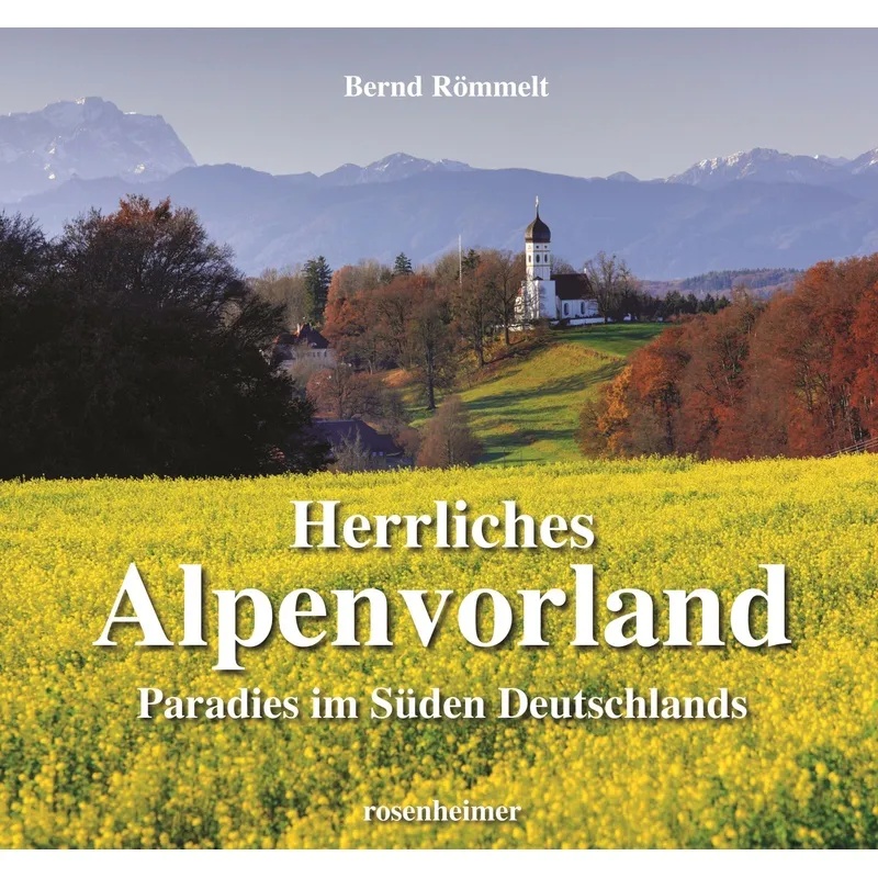 Herrliches Alpenvorland Paradies Im Süden Deutschlands - Bernd Römmelt, Gebunden
