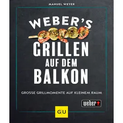 Weber's Grillen auf dem Balkon - Für alle Urban Griller - Grillbuch