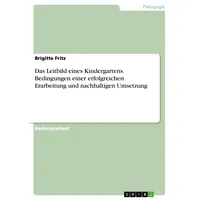 GRIN Verlag Das Leitbild eines Kindergartens. Bedingungen einer erfolgreichen